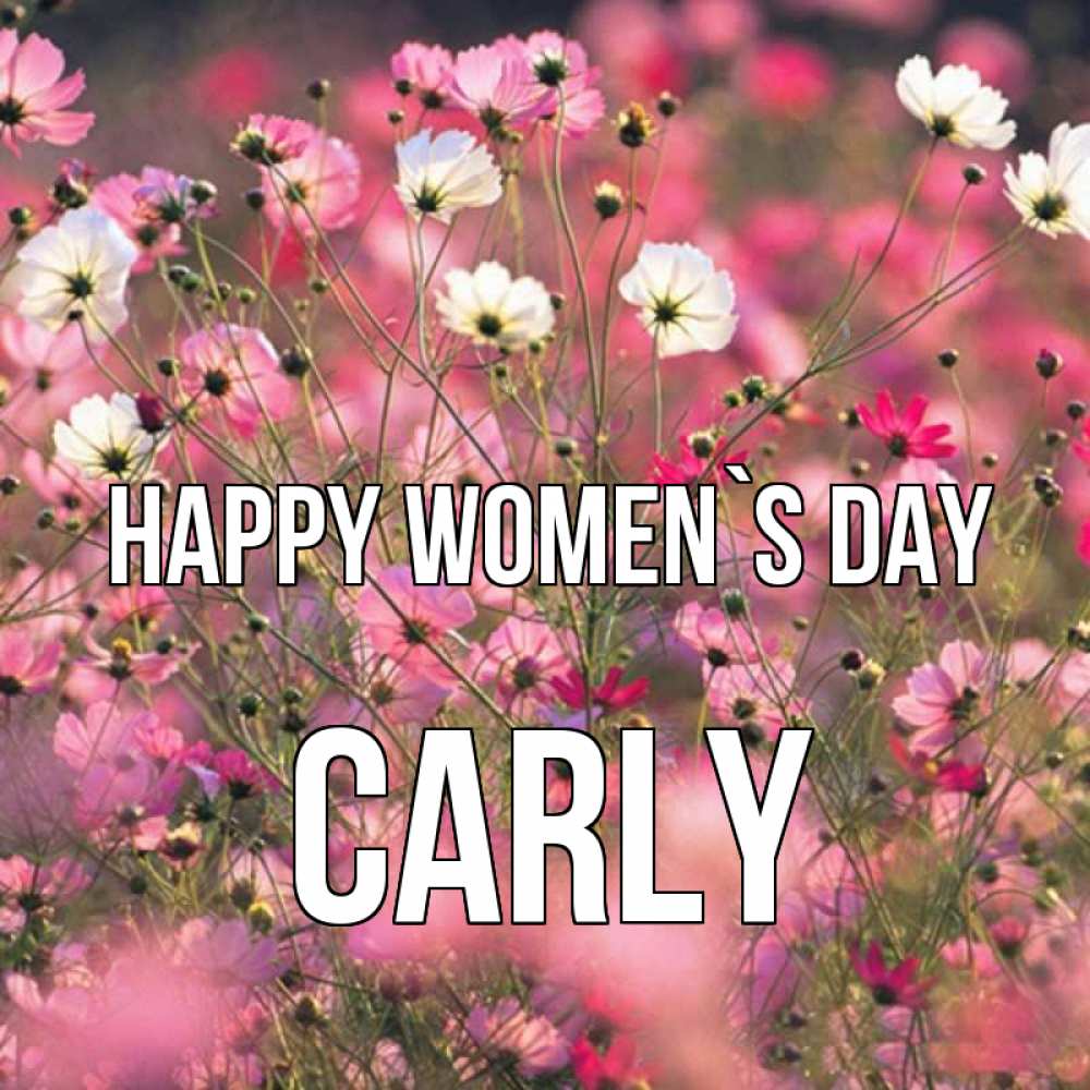 Greetings card с именем, Carly happy women`s day красиво 1 Greetings with text for free download 